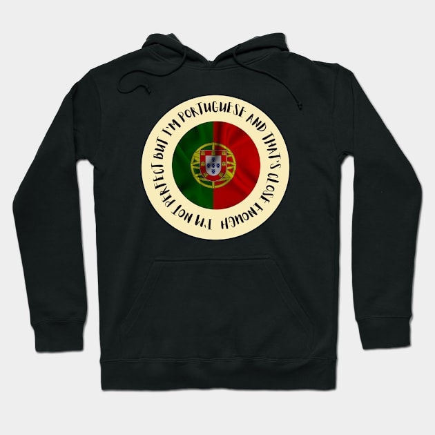 Im not perfect but Im Portuguese and thats close enough Hoodie by Lobinha